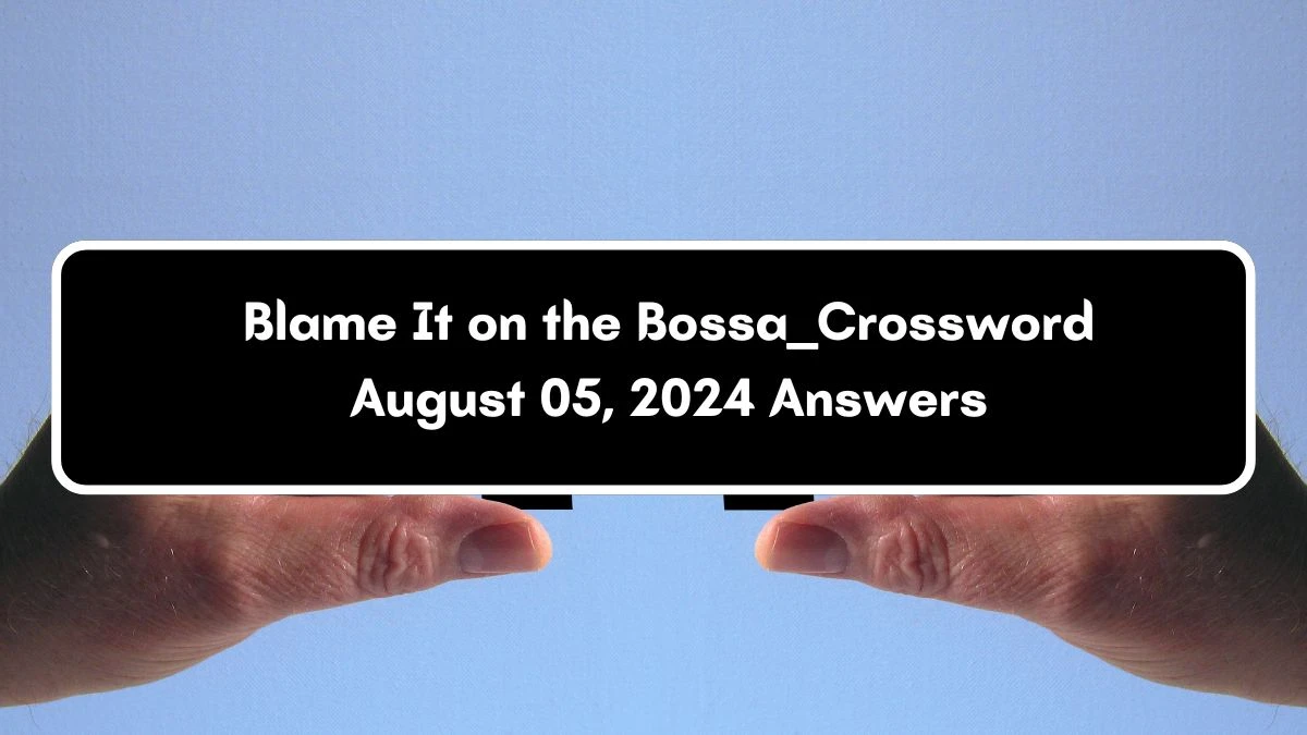 LA Times Blame It on the Bossa ___ Crossword Clue Puzzle Answer from August 05, 2024