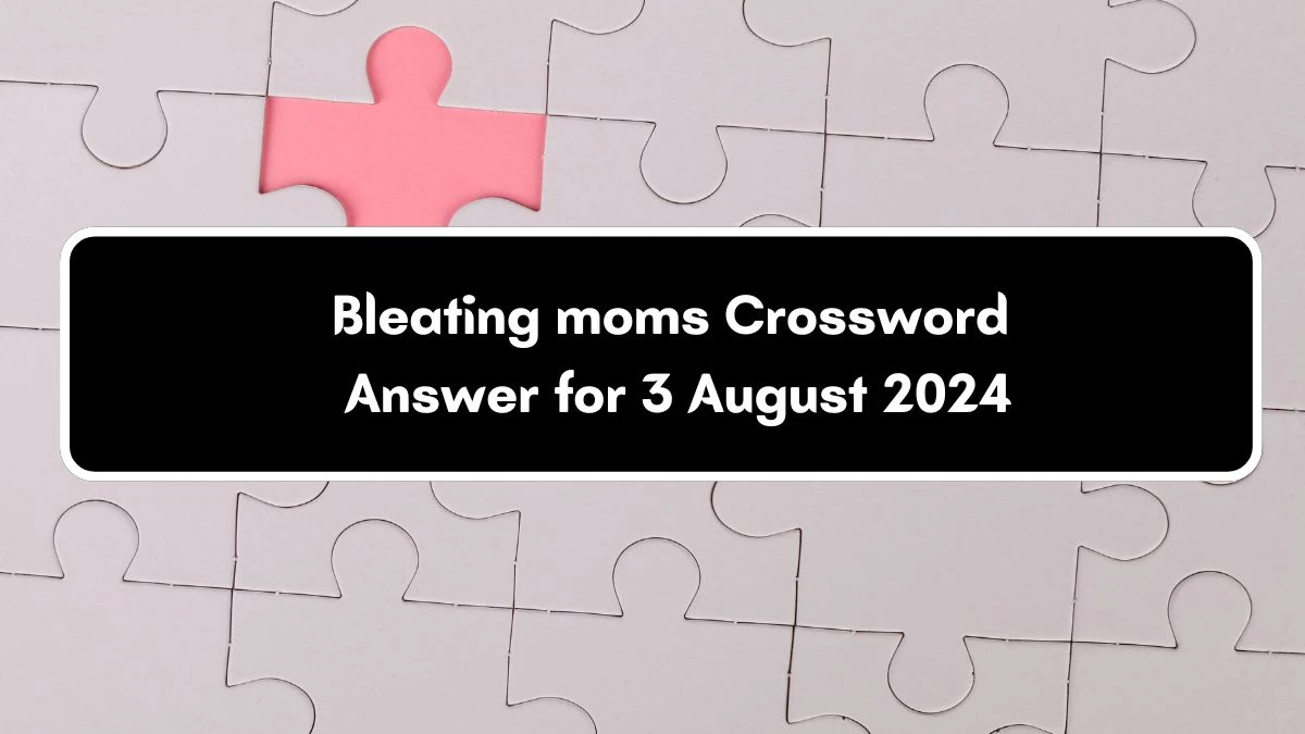 USA Today Bleating moms Crossword Clue Puzzle Answer from August 03, 2024