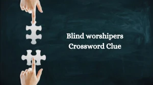 Blind worshipers NYT Crossword Clue Puzzle Answer from August 09, 2024