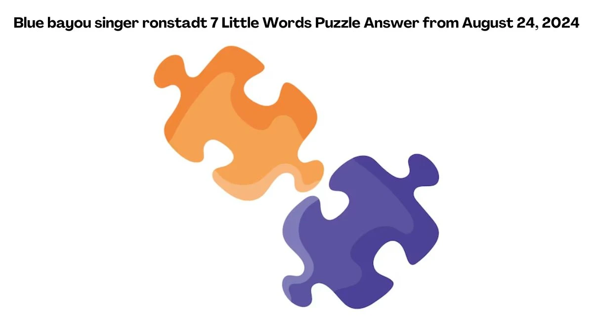 Blue bayou singer ronstadt 7 Little Words Puzzle Answer from August 24, 2024