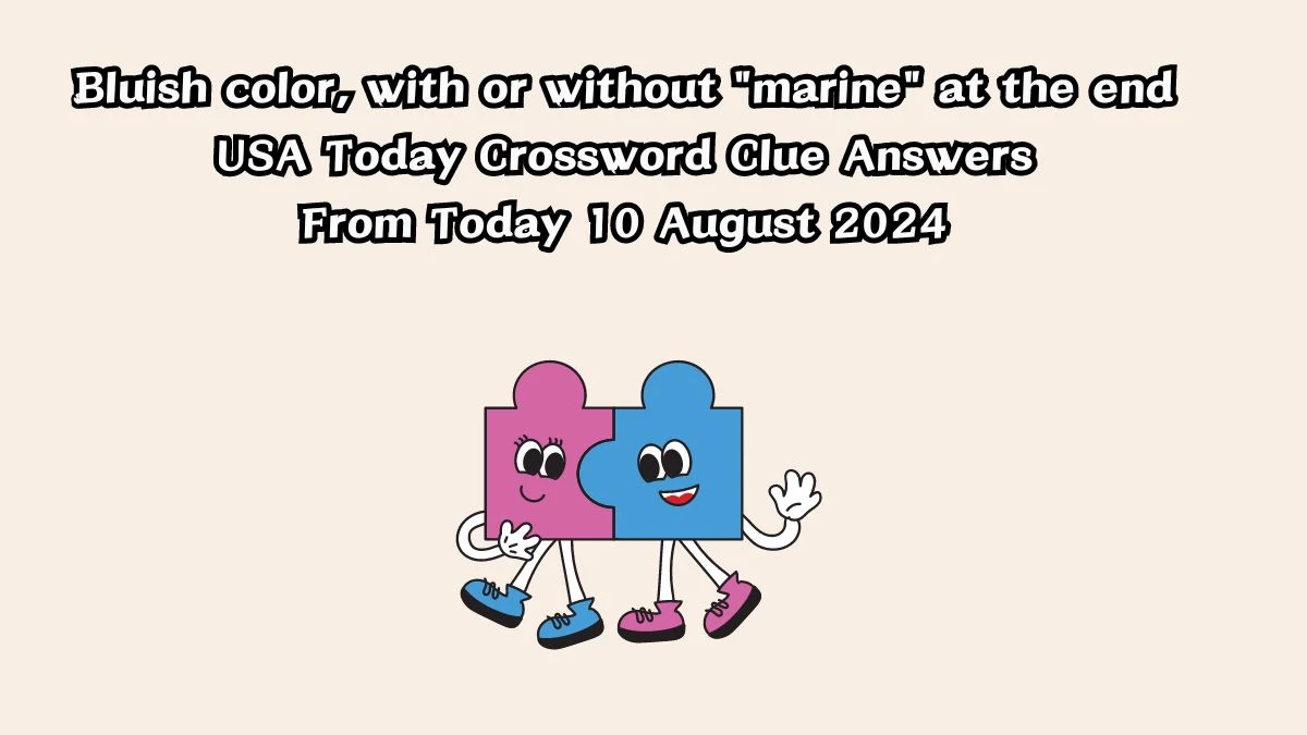 USA Today Bluish color, with or without marine at the end Crossword Clue Puzzle Answer from August 10, 2024