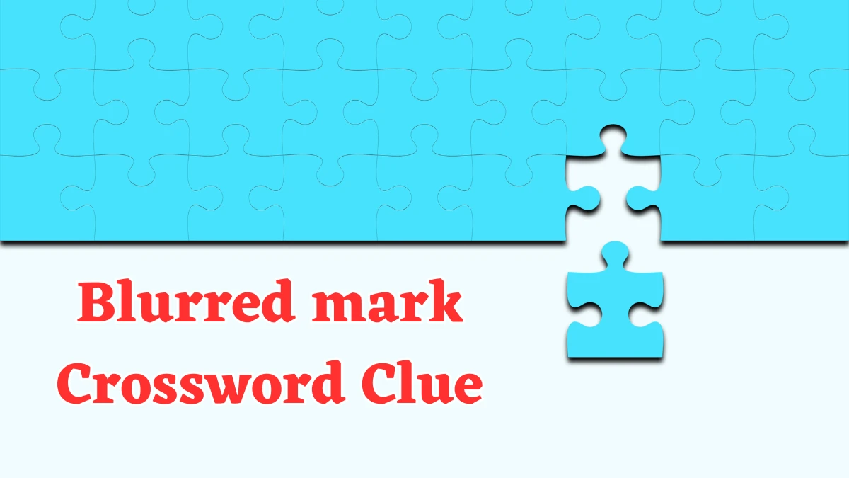 Blurred mark Puzzle Page Crossword Clue Answer from August 06, 2024