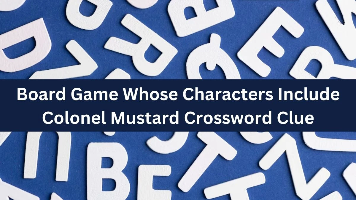 Board Game Whose Characters Include Colonel Mustard Crossword Clue Puzzle Answer from August 19, 2024