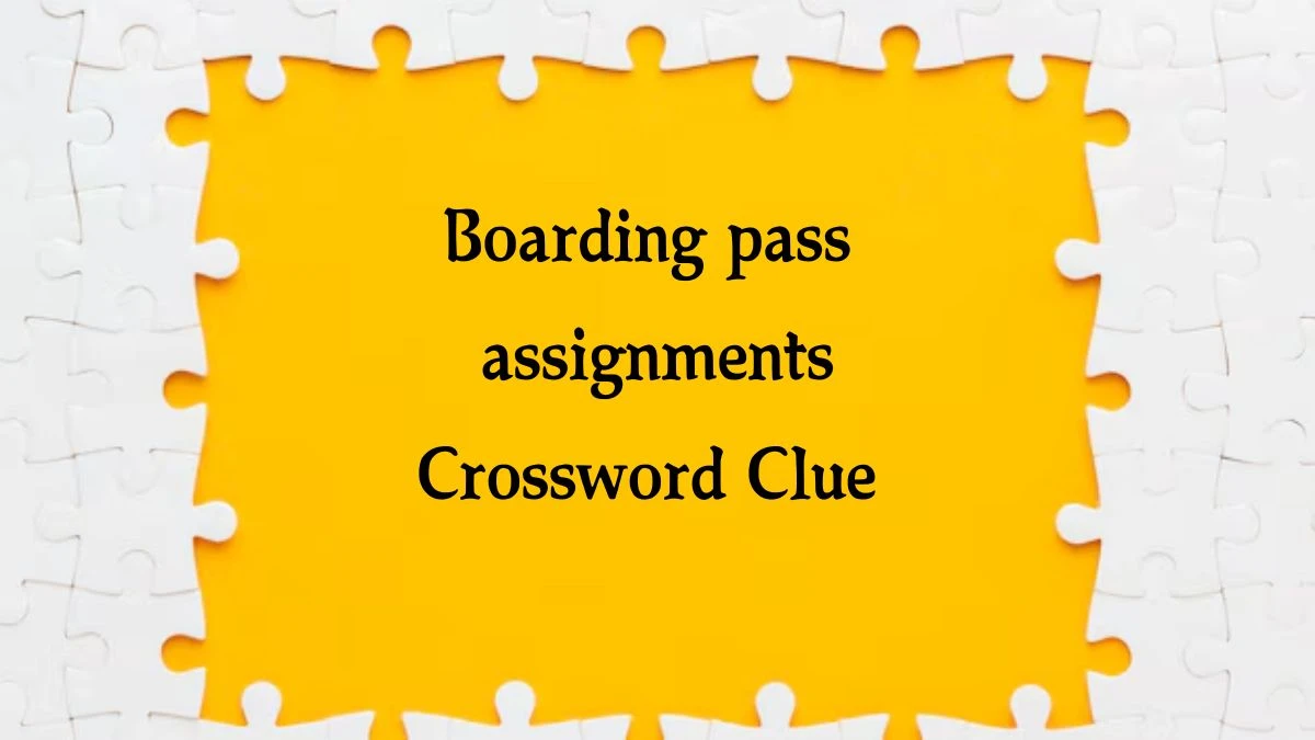 LA Times Boarding pass assignments Crossword Clue Answers with 5 Letters from August 19, 2024