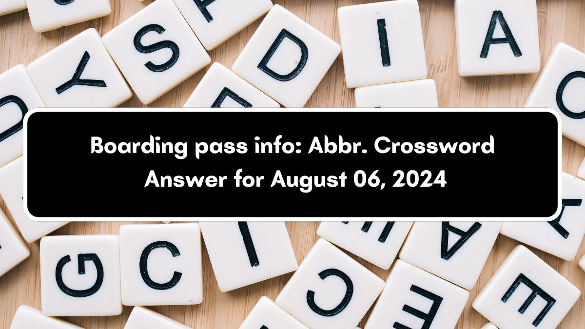 Daily Themed Boarding pass info: Abbr. Crossword Clue Puzzle Answer from August 06, 2024