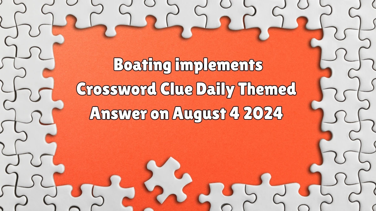 Boating implements Daily Themed Crossword Clue Puzzle Answer from August 04, 2024