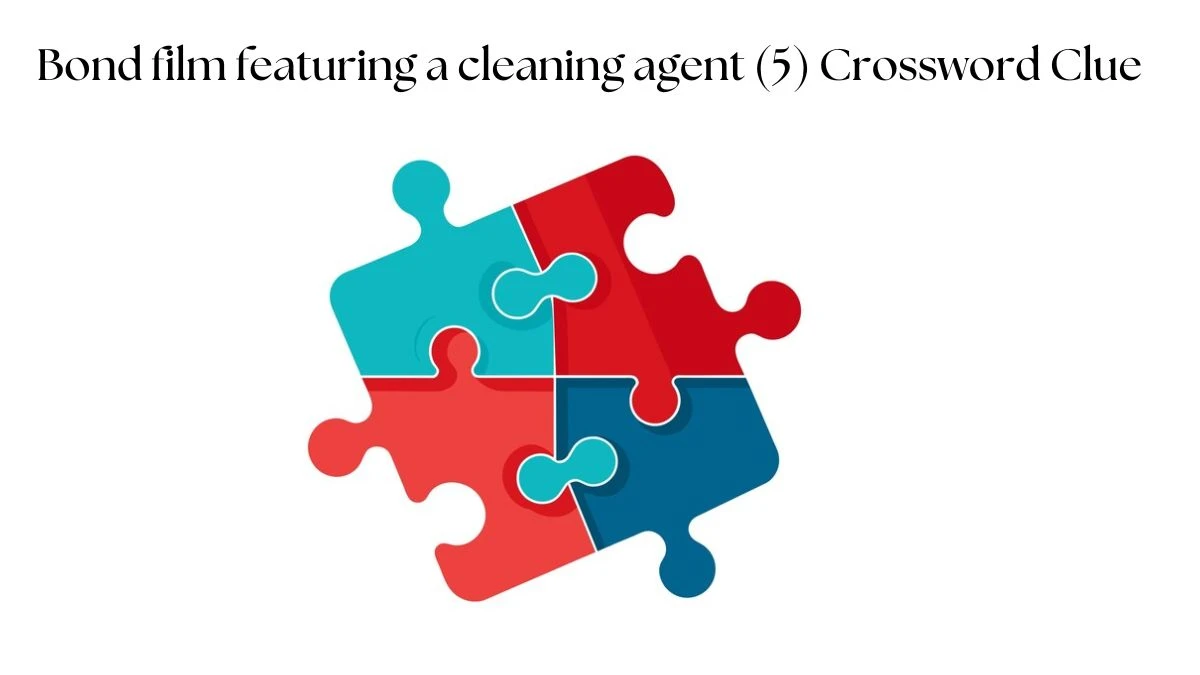 Bond film featuring a cleaning agent (5) Crossword Clue Puzzle Answer from August 10, 2024