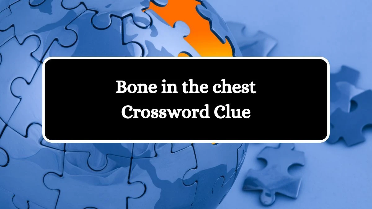 Bone in the chest Daily Themed Crossword Clue Puzzle Answer from August 12, 2024