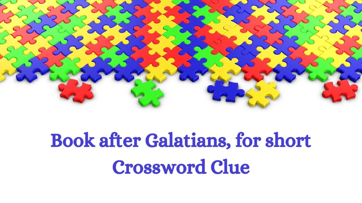 Book after Galatians, for short Daily Themed Crossword Clue Puzzle Answer from August 06, 2024