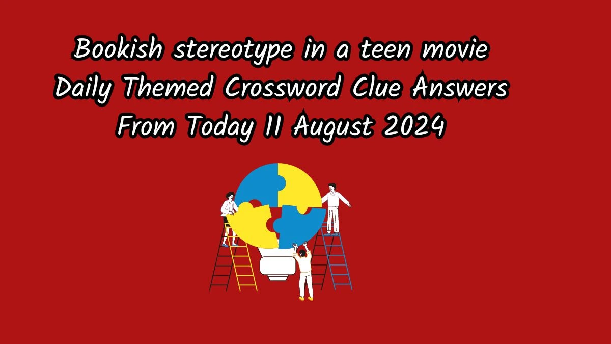 Daily Themed Bookish stereotype in a teen movie Crossword Clue Puzzle Answer from August 11, 2024