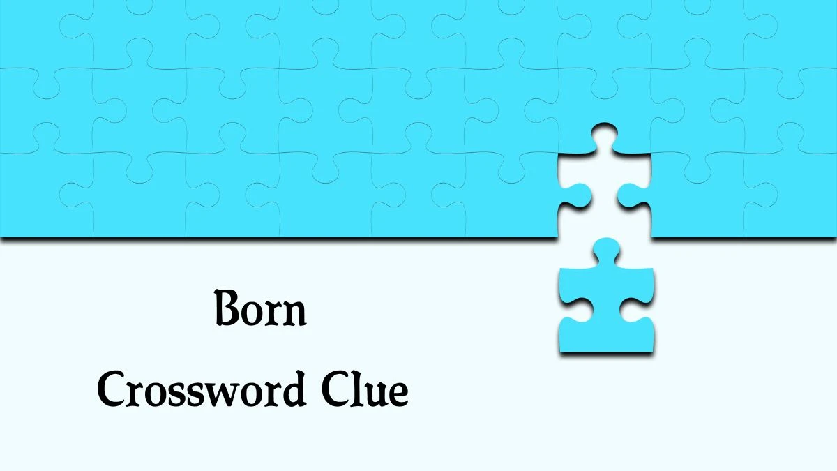 LA Times Born Crossword Clue Puzzle Answer from August 20, 2024