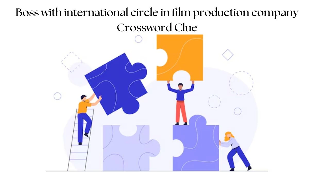 Boss with international circle in film production company Crossword Clue Puzzle Answer from August 06, 2024