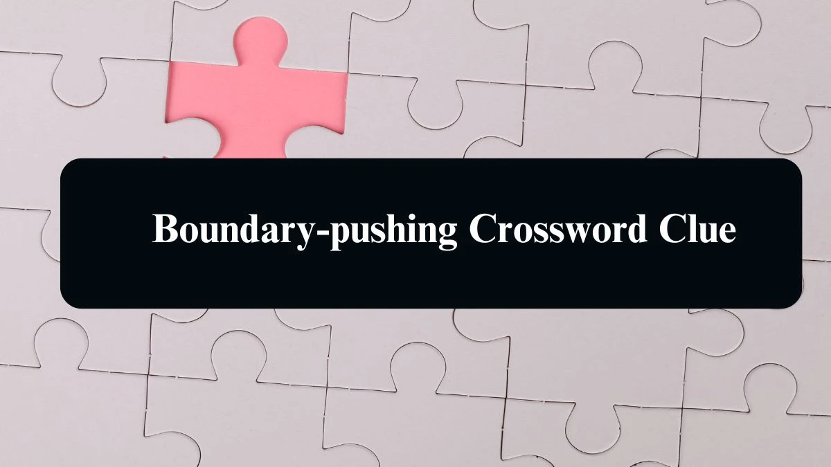 USA Today Boundary-pushing Crossword Clue Puzzle Answer from August 08, 2024