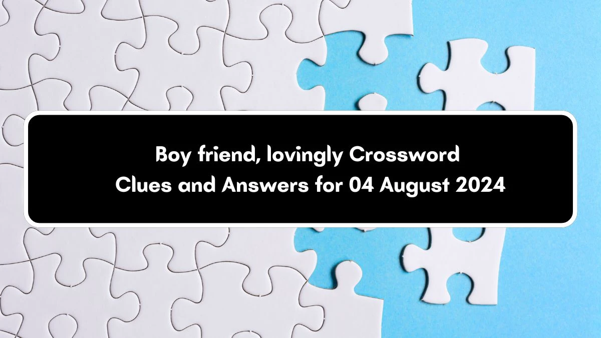 Boy friend, lovingly Daily Themed Crossword Clue Puzzle Answer from August 04, 2024