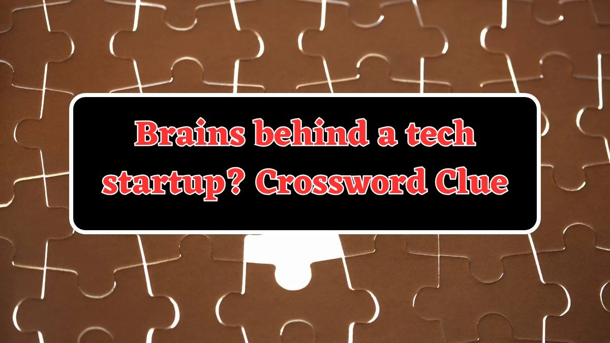 LA Times Brains behind a tech startup? Crossword Clue Puzzle Answer from August 04, 2024