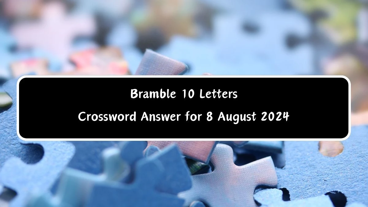 Bramble 10 Letters Crossword Clue Puzzle Answer from August 08, 2024