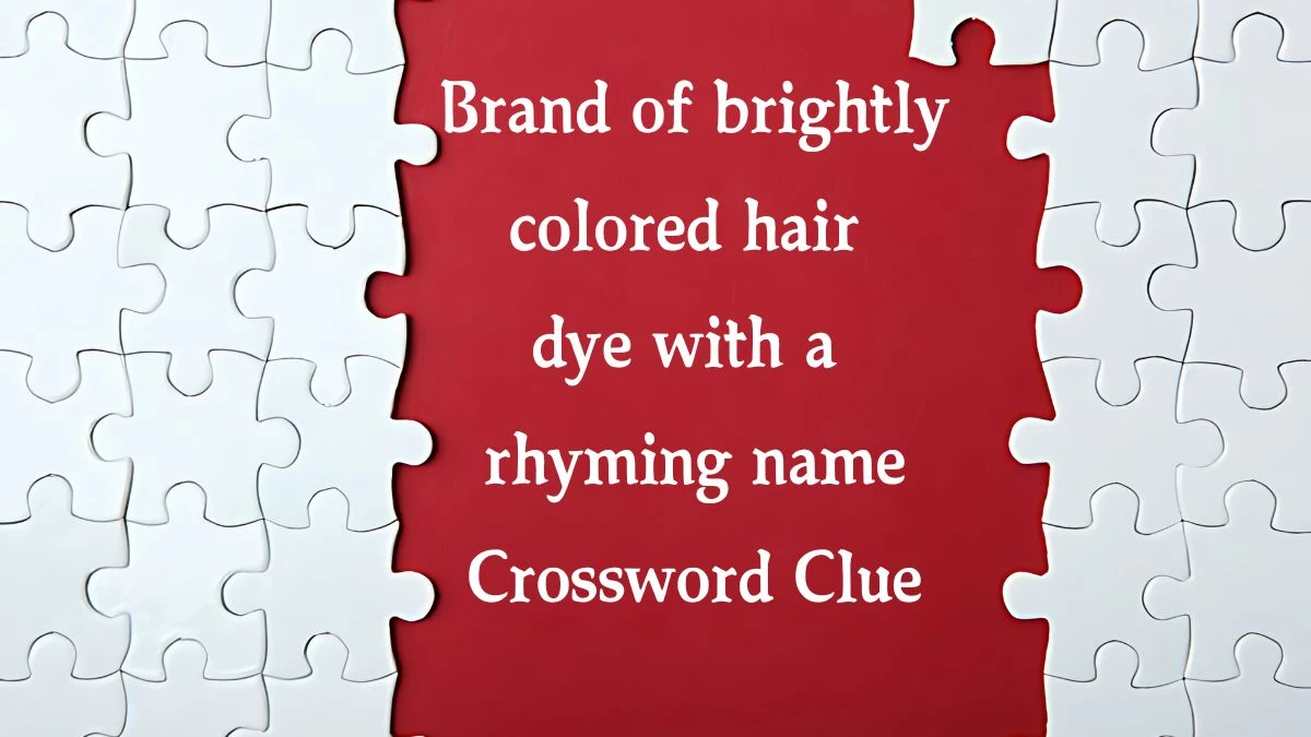 Brand of brightly colored hair dye with a rhyming name NYT Crossword Clue Puzzle Answer from August 10, 2024