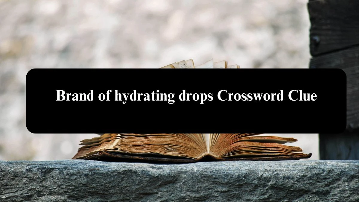 Brand of hydrating drops NYT Crossword Clue Puzzle Answer on August 04, 2024