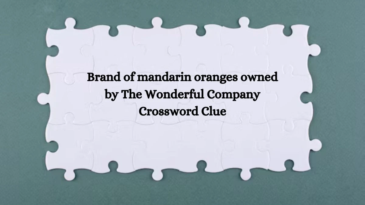 LA Times Brand of mandarin oranges owned by The Wonderful Company Crossword Clue Puzzle Answer from August 02, 2024