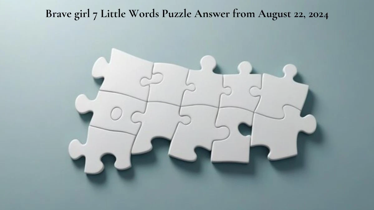 Brave girl 7 Little Words Puzzle Answer from August 22, 2024