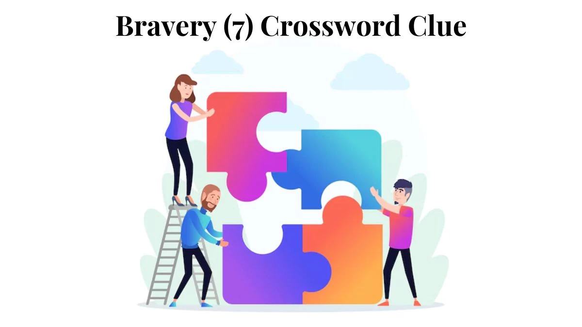 Bravery (7) Crossword Clue Puzzle Answer from August 06, 2024