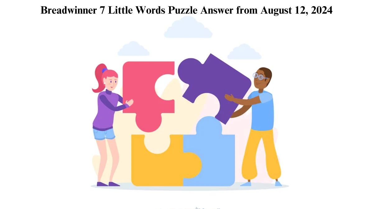 Breadwinner 7 Little Words Puzzle Answer from August 12, 2024