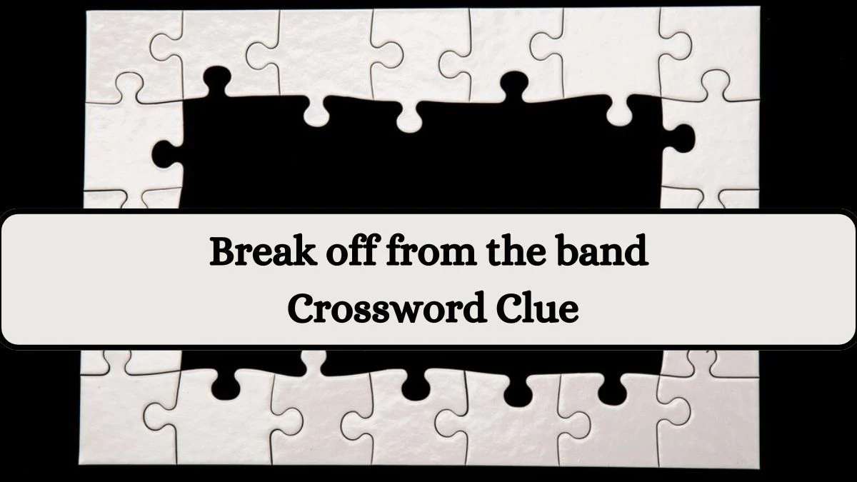 NYT Break off from the band Crossword Clue Puzzle Answer from August 19, 2024