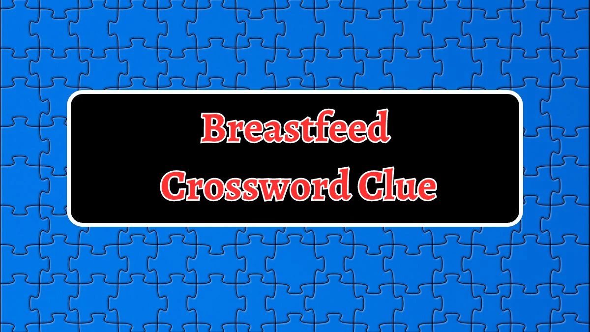 LA Times Breastfeed Crossword Clue Answers with 6 Letters from August 21, 2024