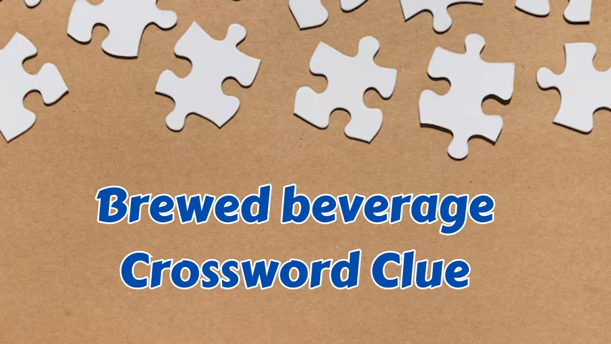 USA Today Brewed beverage Crossword Clue Puzzle Answer from August 07, 2024