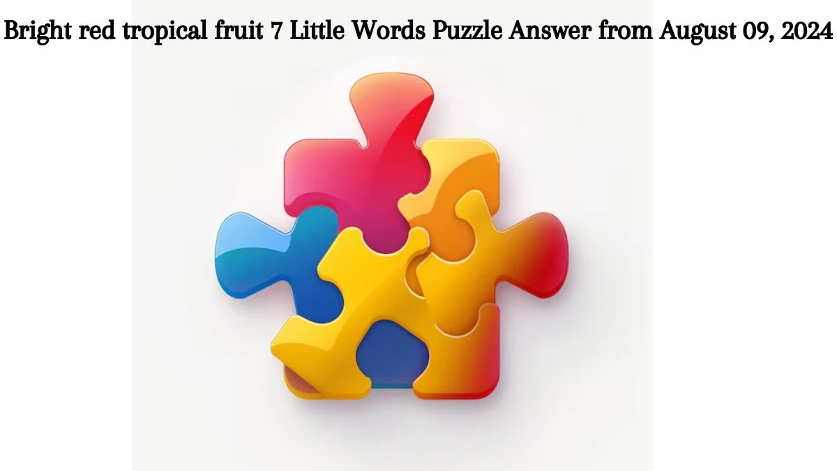 Bright red tropical fruit 7 Little Words Puzzle Answer from August 09, 2024