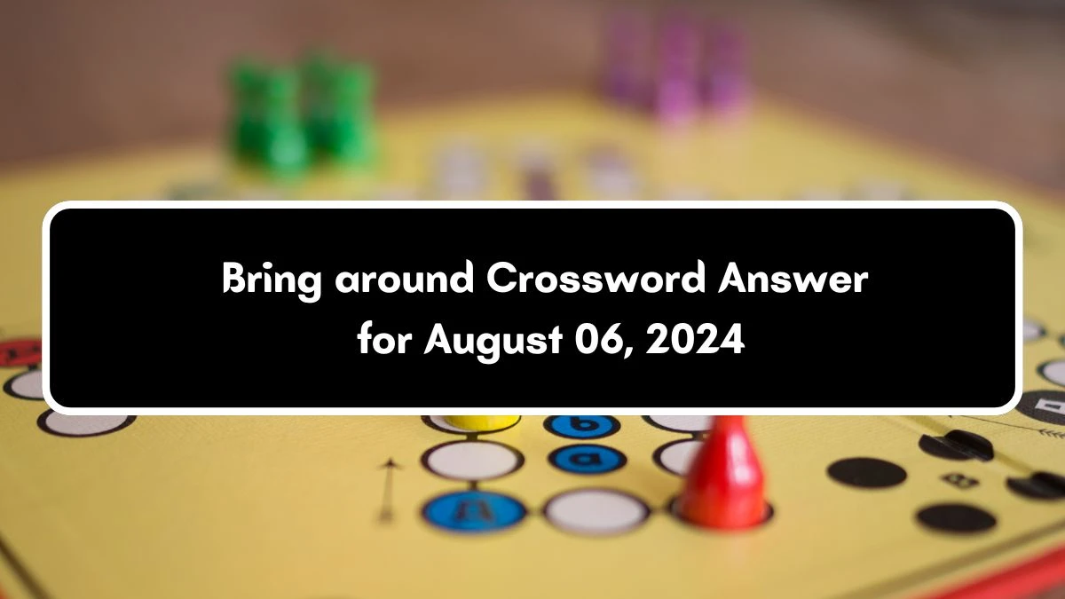 LA Times Bring around Crossword Clue Puzzle Answer from August 06, 2024