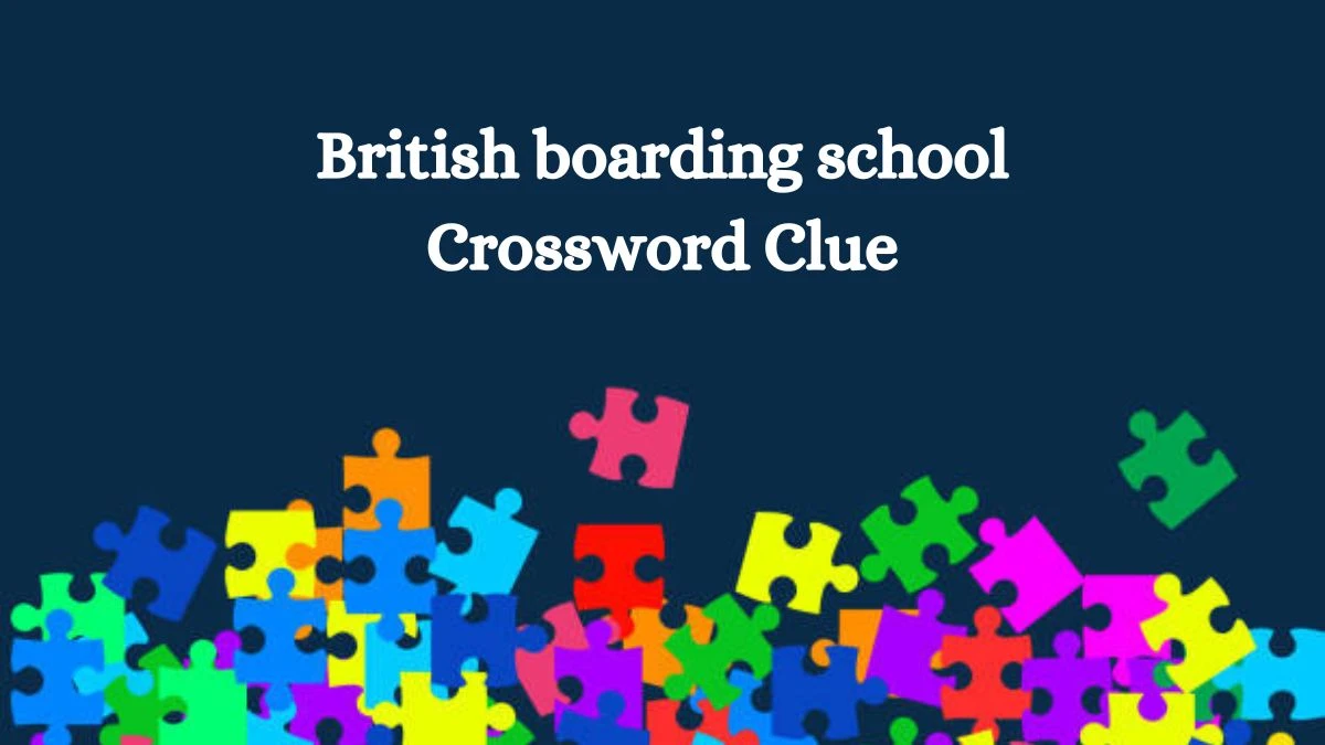 British boarding school NYT Crossword Clue Puzzle Answer on August 12, 2024