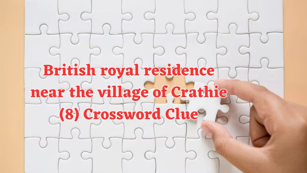 British royal residence near the village of Crathie (8) Crossword Clue Puzzle Answer from August 03, 2024