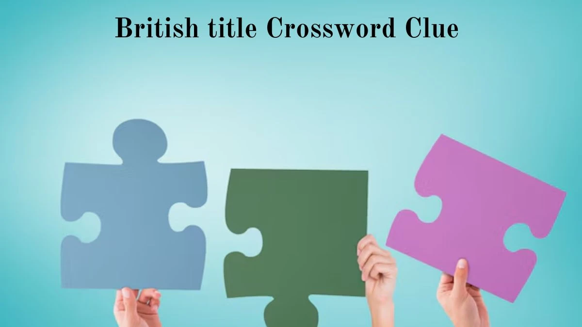 LA Times British title Crossword Clue Puzzle Answer from August 04, 2024