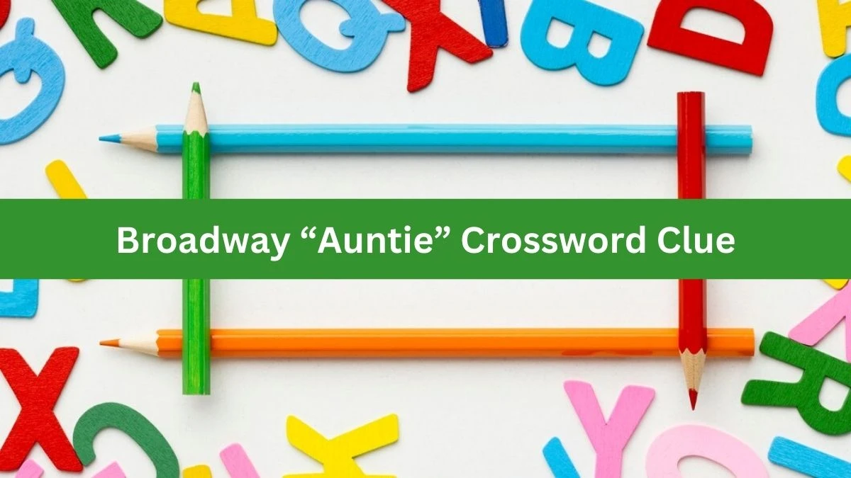 Broadway “Auntie” NYT Crossword Clue Puzzle Answer on August 28, 2024