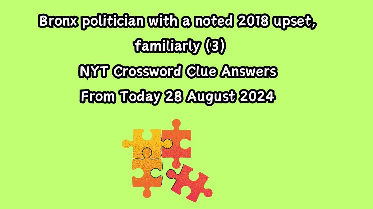 NYT Bronx politician with a noted 2018 upset, familiarly (3) Crossword Clue Puzzle Answer from August 28, 2024