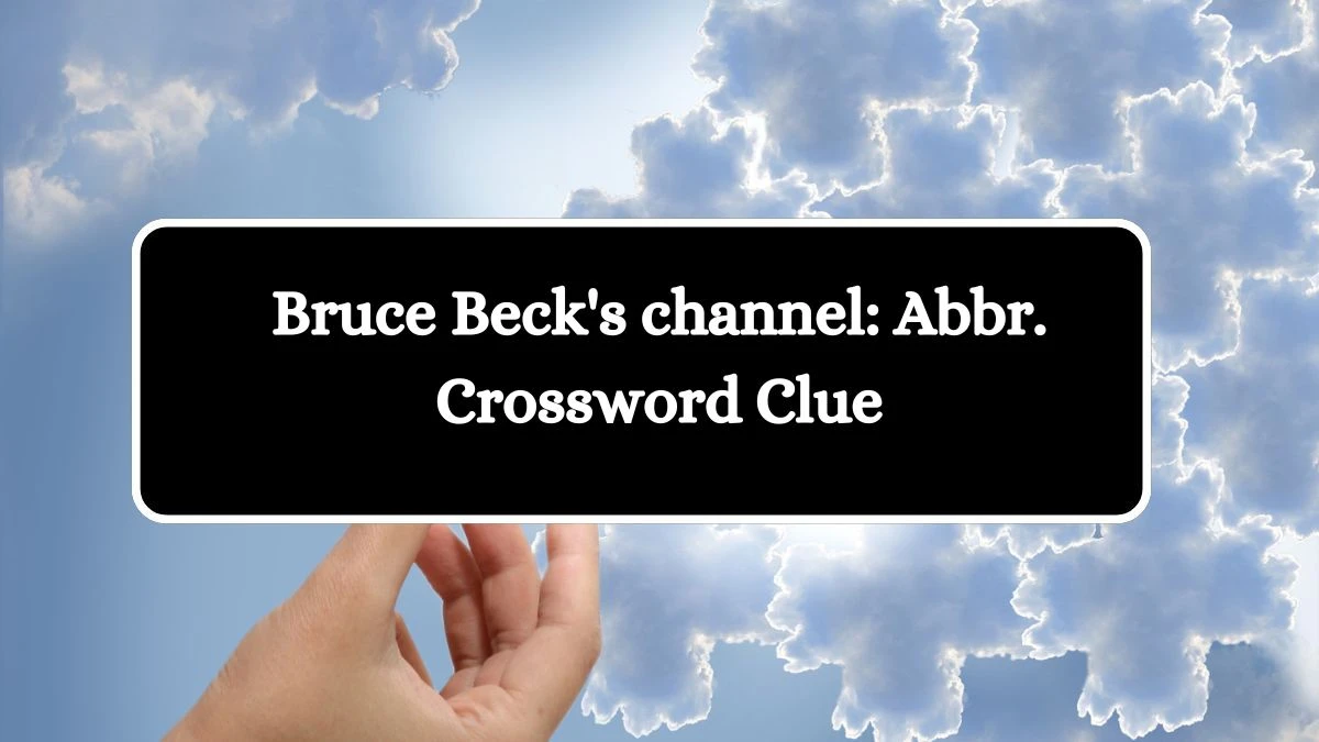 Bruce Beck's channel: Abbr. Daily Themed Crossword Clue Puzzle Answer from August 02, 2024