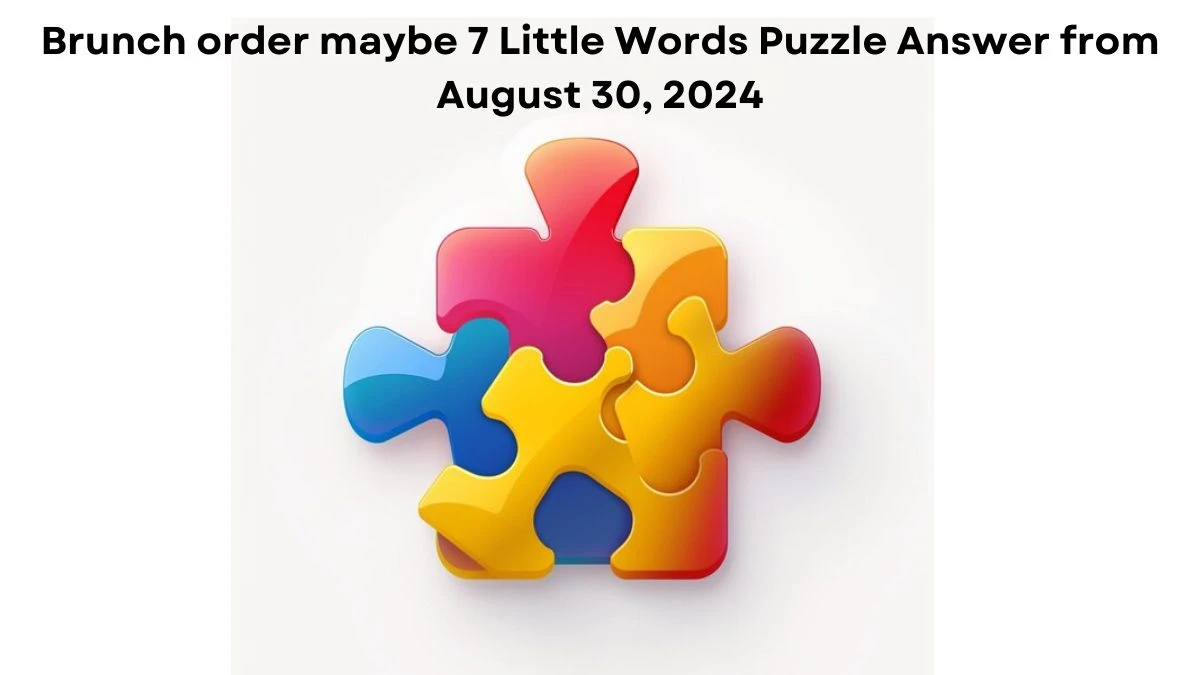 Brunch order maybe 7 Little Words Puzzle Answer from August 30, 2024