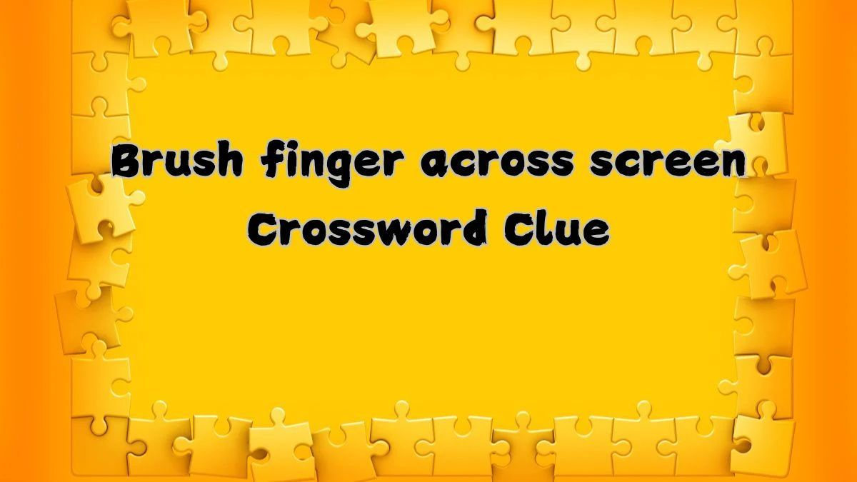 Brush finger across screen Puzzle Page Crossword Clue Puzzle Answer from August 21, 2024