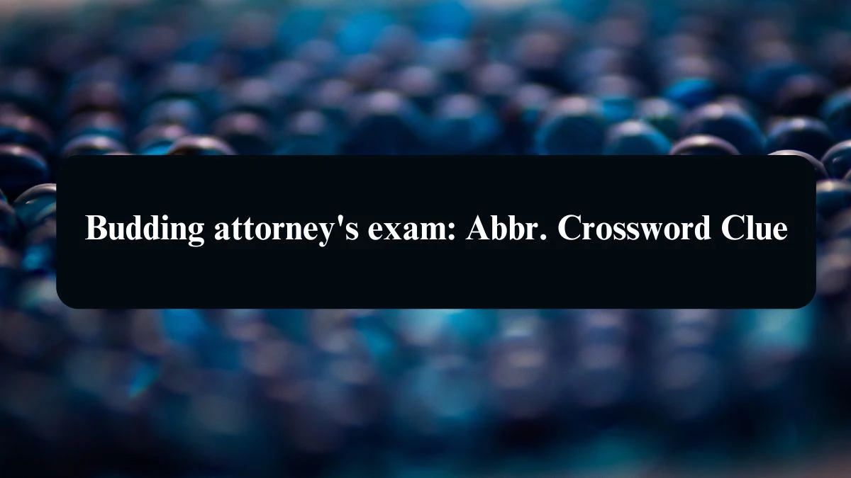 Budding attorney's exam: Abbr. Daily Themed Crossword Clue Puzzle Answer from August 21, 2024