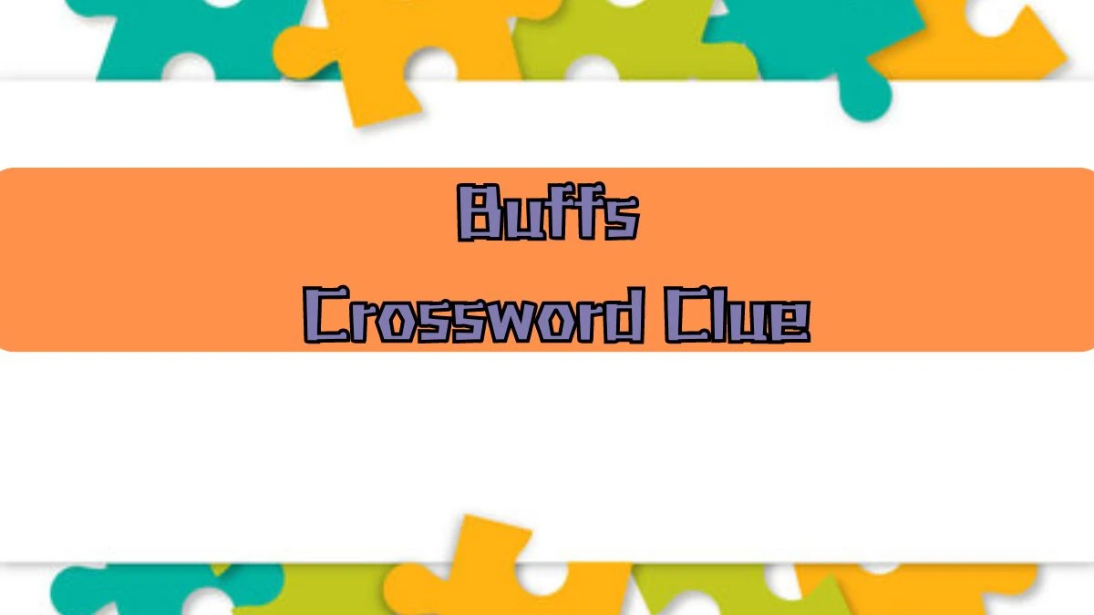 Buffs NYT Crossword Clue Puzzle Answer on August 16, 2024