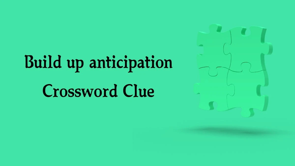 LA Times Build up anticipation Crossword Clue Puzzle Answer from August 08, 2024