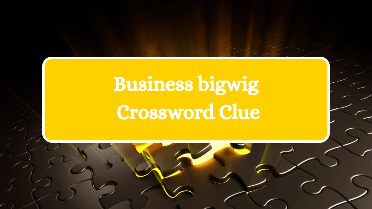 Business bigwig NYT Crossword Clue Puzzle Answer on August 06, 2024