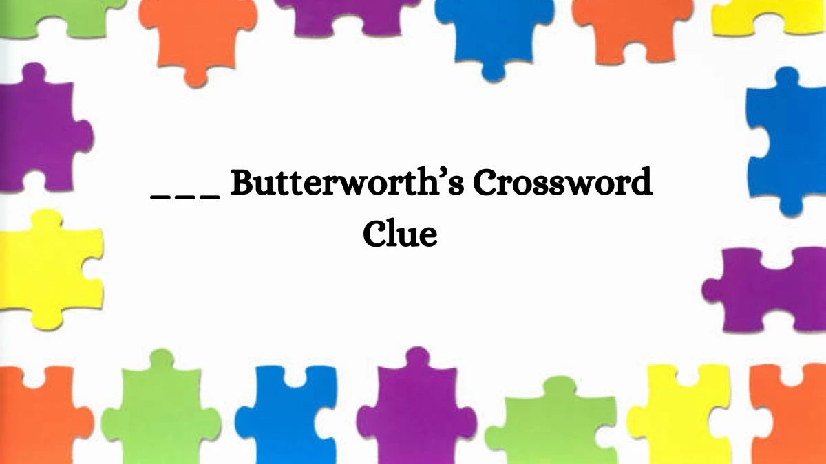 ___ Butterworth’s NYT Crossword Clue Puzzle Answer on August 08, 2024