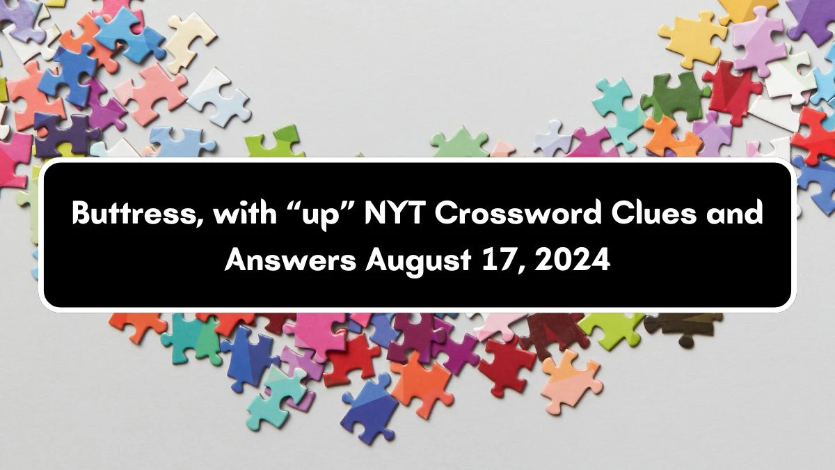 Buttress, with “up” NYT Crossword Clue Puzzle Answer from August 17, 2024