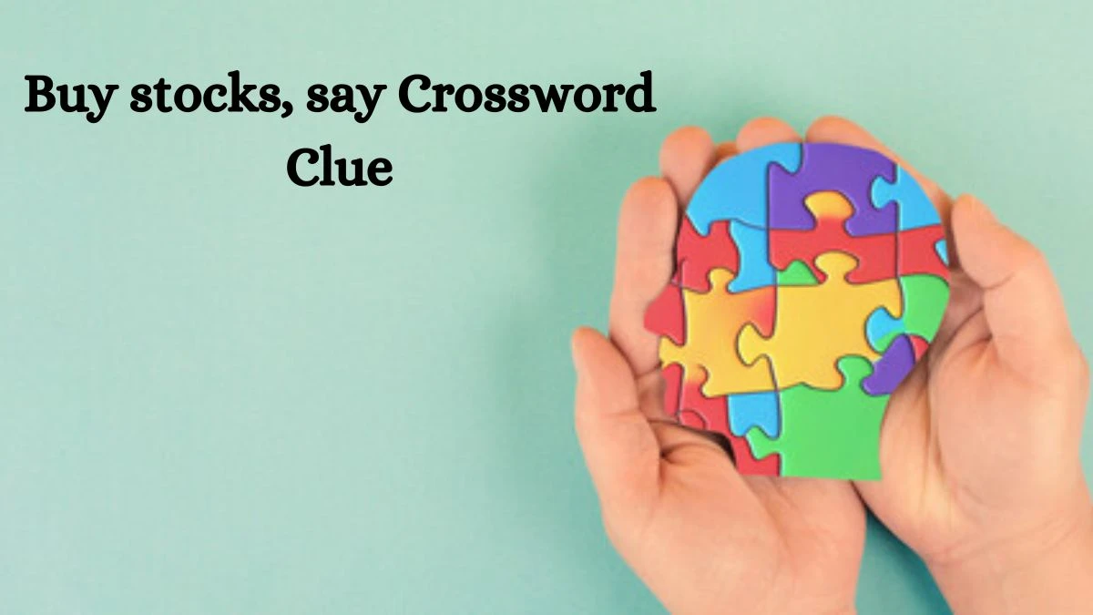 Buy stocks, say Daily Themed Crossword Clue Puzzle Answer from August 20, 2024