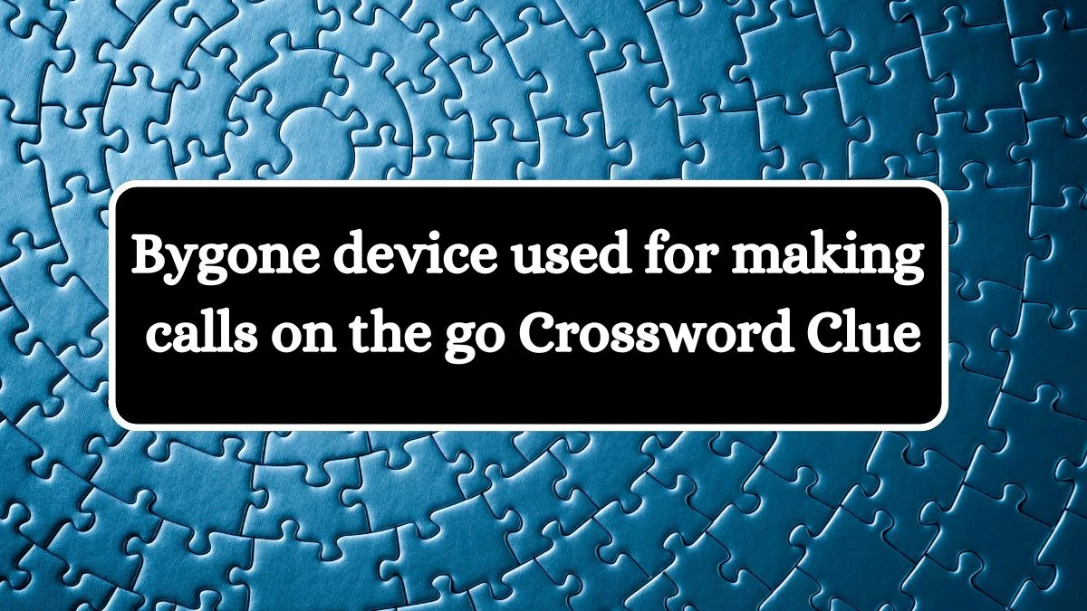 USA Today Bygone device used for making calls on the go Crossword Clue Puzzle Answer from August 02, 2024