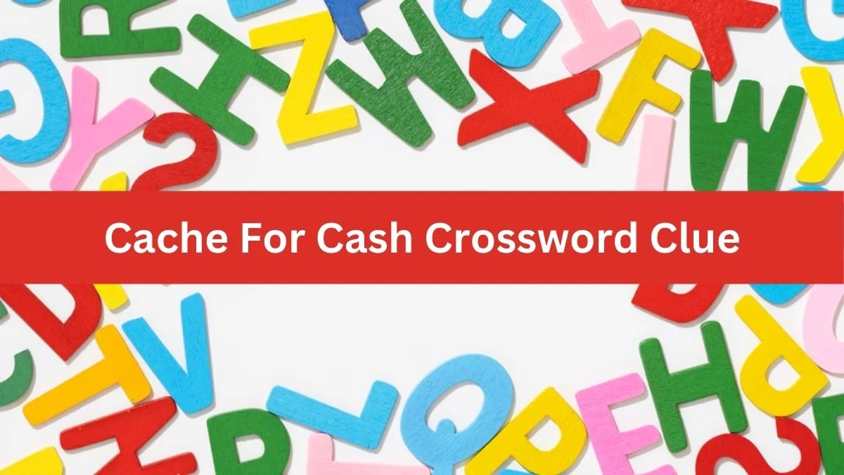 Cache For Cash NYT Crossword Clue Puzzle Answer from August 13, 2024