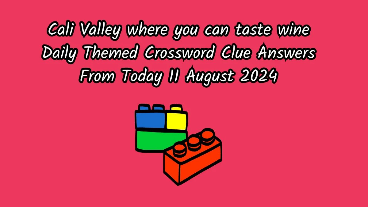 Cali Valley where you can taste wine Daily Themed Crossword Clue 4 letters Puzzle Answer from August 11, 2024