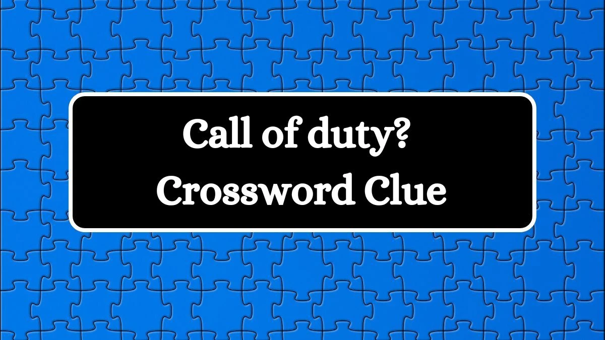 Call of duty? NYT Crossword Clue Puzzle Answer on August 29, 2024